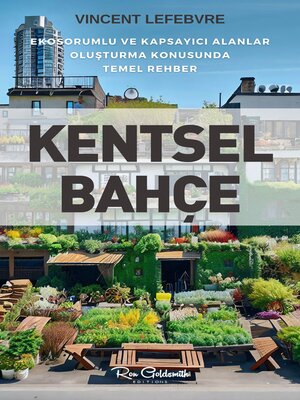cover image of Kentsel Bahçe, Ekosorumlu ve kapsayıcı alanlar oluşturma konusunda temel rehber